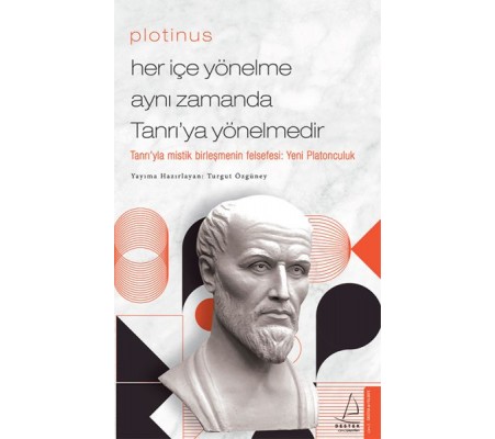 Plotinus - Her İçe Yönelme Aynı Zamanda Tanrı’ya Yönelmedir Plotinus - Her İçe Yönelme Aynı Zamanda Tanrı’ya Yönelmedir