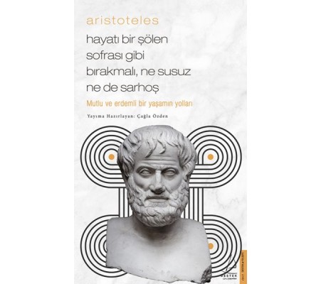 Aristoteles - Hayatı Bir Şölen Sofrası Gibi Bırakmalı, Ne Susuz Ne de Sarhoş Aristoteles - Hayatı Bir Şölen Sofrası Gibi Bırakmalı, Ne Susuz Ne de Sarhoş