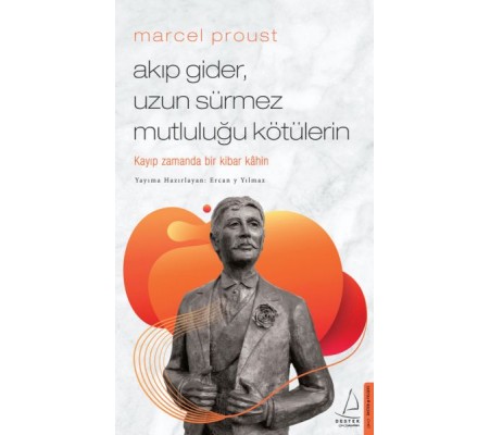 Marcel Proust - Akıp Gider, Uzun Sürmez Mutluluğu Kötülerin Marcel Proust - Akıp Gider, Uzun Sürmez Mutluluğu Kötülerin