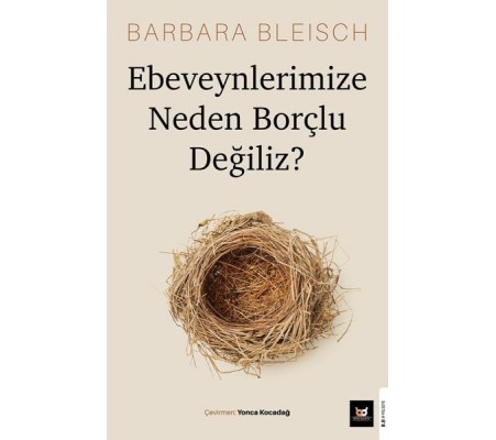 Ebeveynlerimize Neden Borçlu Değiliz? Ebeveynlerimize Neden Borçlu Değiliz?