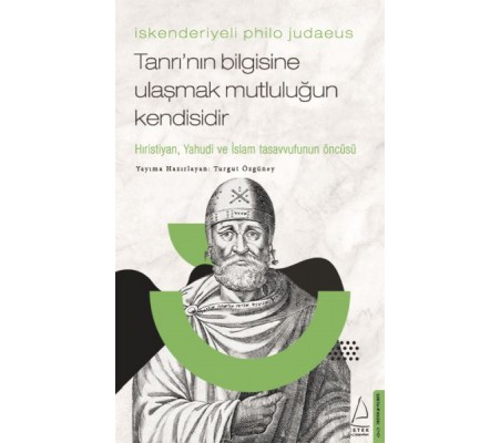İskenderiyeli Philo Judaeus – Tanrı’nın Bilgisine Ulaşmak Mutluluğun Kendisidir İskenderiyeli Philo Judaeus – Tanrı’nın Bilgisine Ulaşmak Mutluluğun Kendisidir