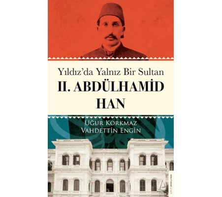 Yıldız’da Yalnız Bir Sultan II. Abdülhamid Han Yıldız’da Yalnız Bir Sultan II. Abdülhamid Han