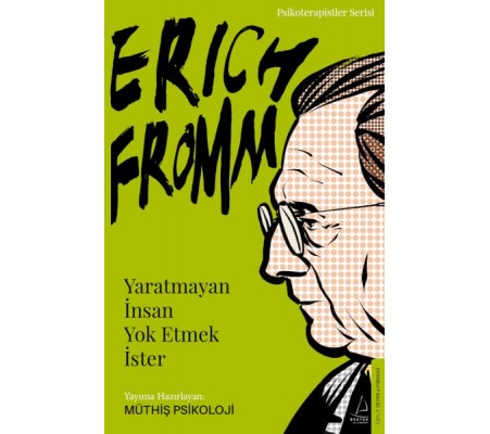 Erich Fromm-Yaratmayan İnsan Yok Etmek İster Erich Fromm-Yaratmayan İnsan Yok Etmek İster