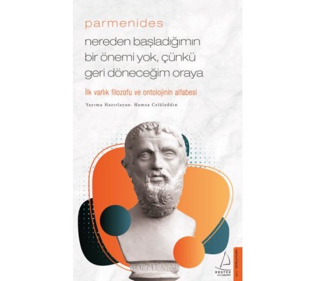 Parmenides/Nereden Başladığımın Bir Önemi Yok, Çünkü Geri Döneceğim Oraya Parmenides/Nereden Başladığımın Bir Önemi Yok, Çünkü Geri Döneceğim Oraya