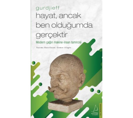 Hayat, Ancak Ben Olduğumda Gerçektir – Gurdjieff Hayat, Ancak Ben Olduğumda Gerçektir – Gurdjieff