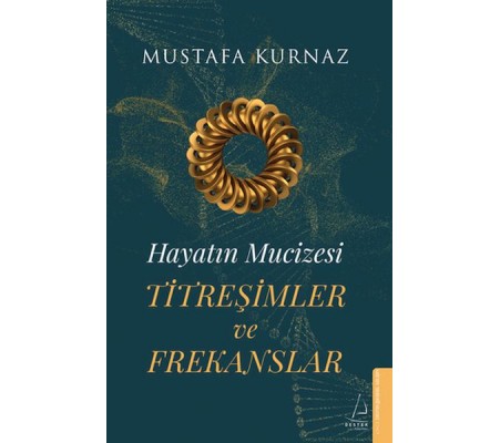 Hayatın Mucizesi Titreşimler ve Frekanslar Hayatın Mucizesi Titreşimler ve Frekanslar