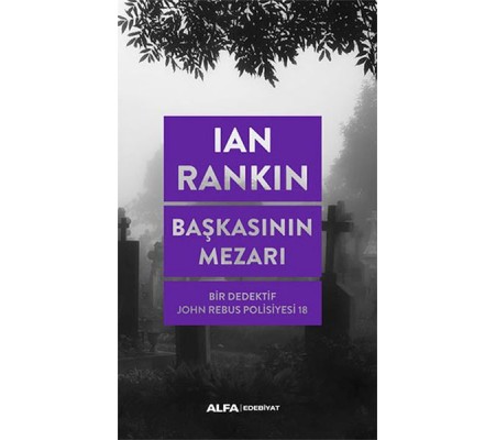 Başkasının Mezarı - Bir Dedektif John Rebus Polisiyesi 18 Başkasının Mezarı - Bir Dedektif John Rebus Polisiyesi 18