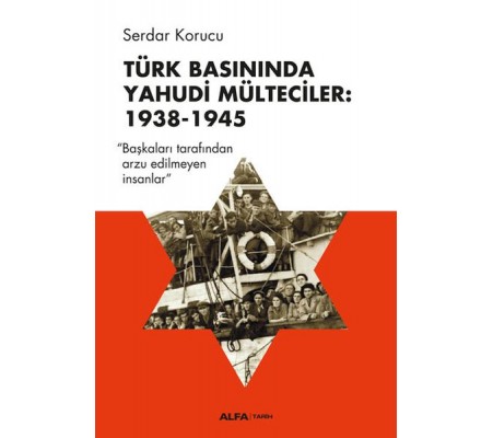 Türk Basınında Yahudi Mülteciler: 1938-1945 Türk Basınında Yahudi Mülteciler: 1938-1945