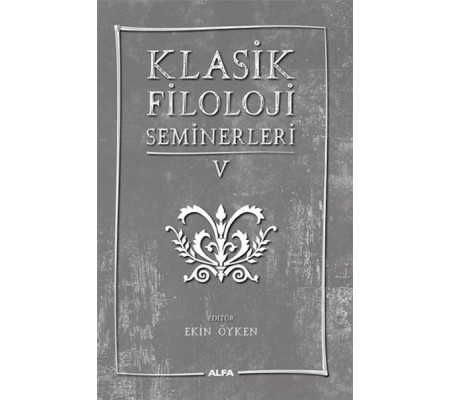 Klasik Filoloji Seminerleri 5 Klasik Filoloji Seminerleri 5