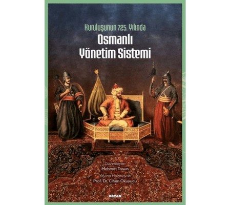 Kuruluşunun 725. Yılında Osmanlı Yönetim Sistemi Kuruluşunun 725. Yılında Osmanlı Yönetim Sistemi