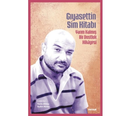 Gıyasettin Sim Kitabı Yarım Kalmış Bir Dostluk Hikayesi Gıyasettin Sim Kitabı Yarım Kalmış Bir Dostluk Hikayesi