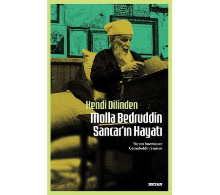Kendi Dilinden Molla Bedruddin Sancar'ın Hayatı Kendi Dilinden Molla Bedruddin Sancar'ın Hayatı
