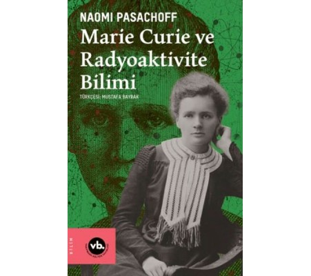 Marie Curie ve Radyoaktivite Bilimi Marie Curie ve Radyoaktivite Bilimi