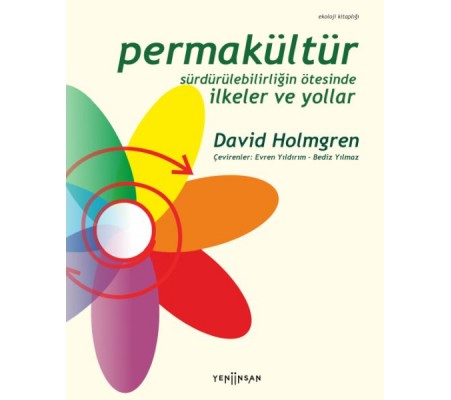 Permakültür: Sürdürülebilirliğin Ötesinde İlkeler ve Yollar Permakültür: Sürdürülebilirliğin Ötesinde İlkeler ve Yollar