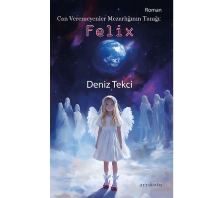 Can Veremeyenler Mezarlığının Tanığı: Felix Can Veremeyenler Mezarlığının Tanığı: Felix