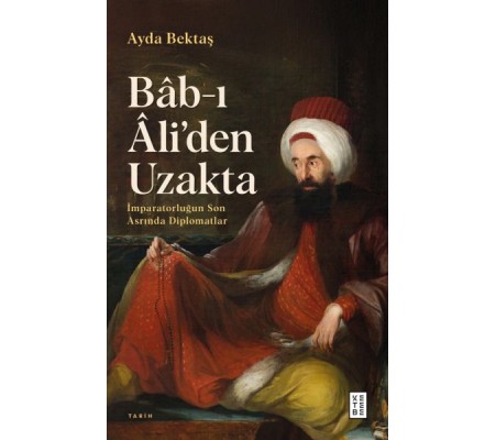 Bâb-ı Âli’den Uzakta Bâb-ı Âli’den Uzakta