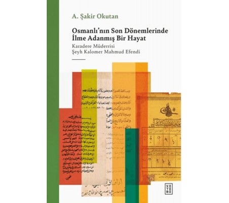 Osmanlı'nın Son Dönemlerinde İlme Adanmış Bir Hayat Osmanlı'nın Son Dönemlerinde İlme Adanmış Bir Hayat