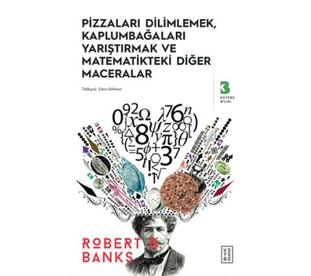 Pizzaları Dilimlemek, Kaplumbağaları Yarıştırmak ve Matematikteki Diğer Maceralar Pizzaları Dilimlemek, Kaplumbağaları Yarıştırmak ve Matematikteki Diğer Maceralar