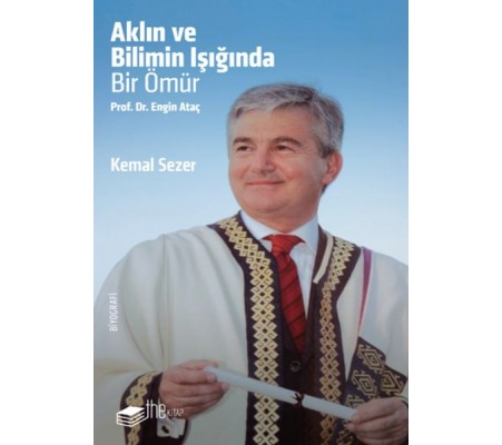 Aklın ve Bilimin Işığında Prof. Dr. Engin Ataç Aklın ve Bilimin Işığında Prof. Dr. Engin Ataç