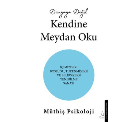 Dünyaya Değil Kendine Meydan Oku Dünyaya Değil Kendine Meydan Oku