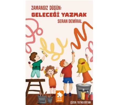 Zamansız Düşün : Geleceği Yazmak - Düşün Serisi Zamansız Düşün : Geleceği Yazmak - Düşün Serisi