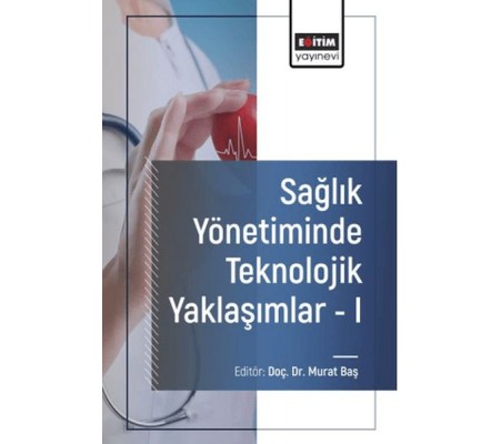 Sağlık Yönetiminde Teknolojik Yaklaşımlar - I Sağlık Yönetiminde Teknolojik Yaklaşımlar - I