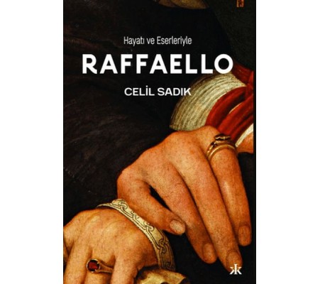 Hayatı ve Eserleriyle Raffaello Hayatı ve Eserleriyle Raffaello