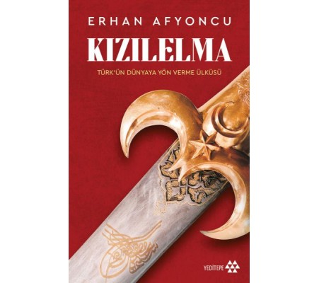 Kızılelma - Türk’ün Dünyaya Yön Verme Ülküsü Kızılelma - Türk’ün Dünyaya Yön Verme Ülküsü