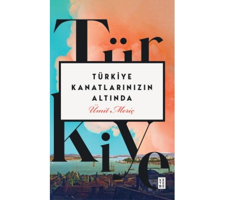 Türkiye Kanatlarınızın Altında Türkiye Kanatlarınızın Altında