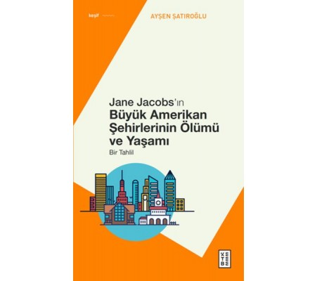 Jane Jacobs’ın Büyük Amerikan Şehirlerinin Ölümü ve Yaşamı Jane Jacobs’ın Büyük Amerikan Şehirlerinin Ölümü ve Yaşamı
