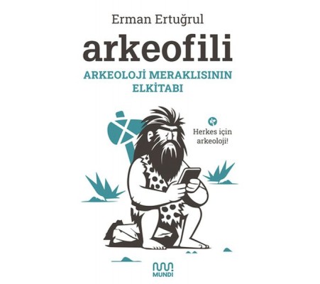 Arkeofili: Arkeoloji Meraklısının Elkitabı Arkeofili: Arkeoloji Meraklısının Elkitabı