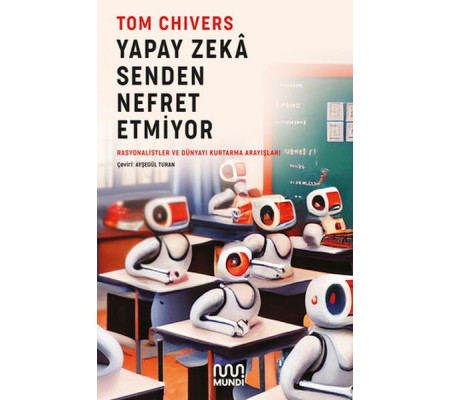 Yapay Zekâ Senden Nefret Etmiyor Yapay Zekâ Senden Nefret Etmiyor