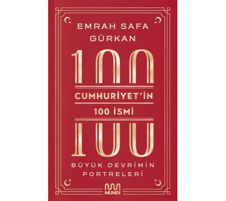 Cumhuriyetin 100 İsmi: Büyük Devrimin Portreleri Cumhuriyetin 100 İsmi: Büyük Devrimin Portreleri