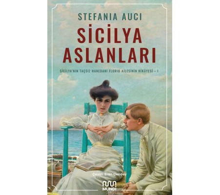Sicilya Aslanları: Sicilya'nın Taçsız Hanedanı Florio Ailesinin Hikâyesi-I Sicilya Aslanları: Sicilya'nın Taçsız Hanedanı Florio Ailesinin Hikâyesi-I