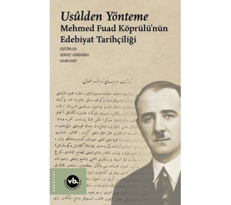 Usulden Yönteme - Mehmed Fuad Köprülü'nün Edebiyat Tarihçiliği