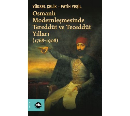 Osmanlı Modernleşmesinde Tereddüt ve Teceddüt Yılları (1768-1908)