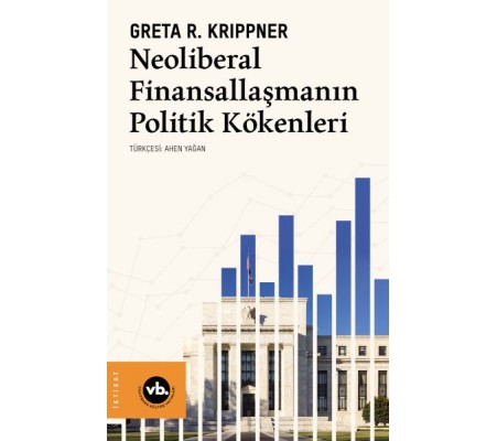 Neoliberal Finansallaşmanın Politik Kökenleri Neoliberal Finansallaşmanın Politik Kökenleri