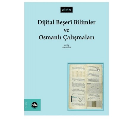 Dijital Beşeri Bilimler Ve Osmanlı Çalışmaları Dijital Beşeri Bilimler Ve Osmanlı Çalışmaları