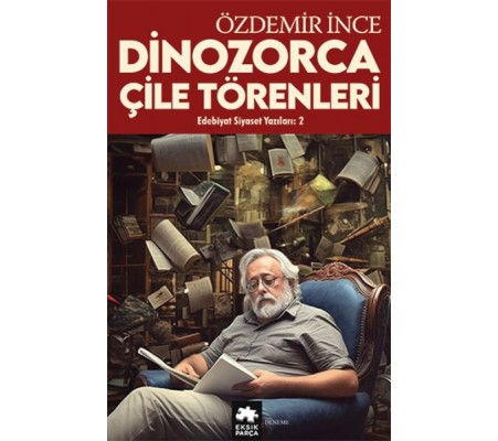 Edebiyat ve Siyaset Yazıları:2 Dinozorca, Çile Törenleri Edebiyat ve Siyaset Yazıları:2 Dinozorca, Çile Törenleri