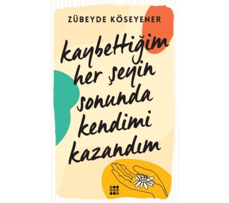 Kaybettiğim Her Şeyin Sonunda Kendimi Kazandım Kaybettiğim Her Şeyin Sonunda Kendimi Kazandım