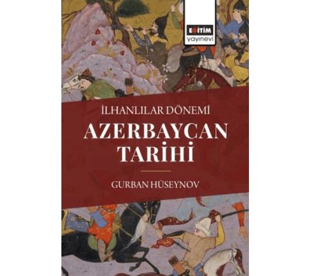 İlhanlılar Dönemi Azerbaycan Tarihi İlhanlılar Dönemi Azerbaycan Tarihi