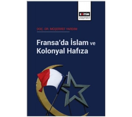 Fransa’da İslam Ve Kolonyal Hafıza Fransa’da İslam Ve Kolonyal Hafıza