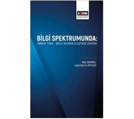 Bilgi Spektrumunda: Korkut Tuna- Batılı Bilginin Eleştirisi Üzerine Bilgi Spektrumunda: Korkut Tuna- Batılı Bilginin Eleştirisi Üzerine