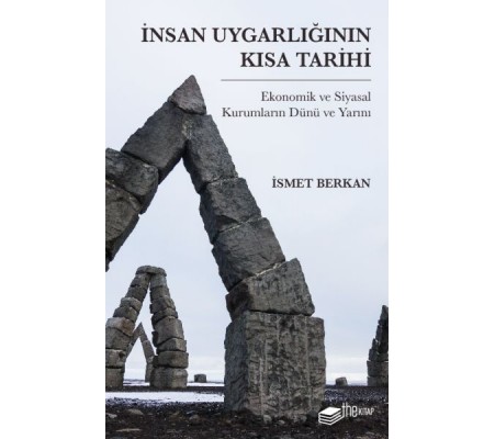 İnsan Uygarlığının Kısa Tarihi: Ekonomik ve Siyasal Kurumların Dünü ve Yarını İnsan Uygarlığının Kısa Tarihi: Ekonomik ve Siyasal Kurumların Dünü ve Yarını