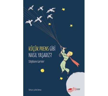Küçük Prens Gibi Nasıl Yaşarız? Küçük Prens Gibi Nasıl Yaşarız?