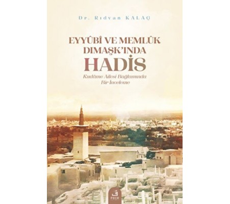 Eyyubi ve Memlük Dımaşk’ında Hadis Eyyubi ve Memlük Dımaşk’ında Hadis
