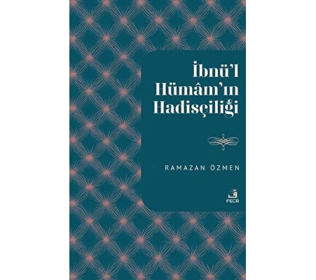 İbnu’l-Hümam'ın Hadisçiliği İbnu’l-Hümam'ın Hadisçiliği