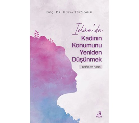 İslam'da Kadının Konumunu Yeniden Düşünmek İslam'da Kadının Konumunu Yeniden Düşünmek