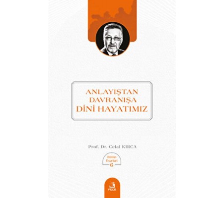 Anlayıştan Davranışa Dini Hayatımız Anlayıştan Davranışa Dini Hayatımız