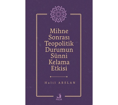 Mihne Sonrası Teopolitik Durumun Sünni Kelama Etkisi Mihne Sonrası Teopolitik Durumun Sünni Kelama Etkisi